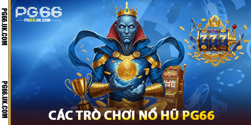 Các Trò Chơi Nổ Hũ PG66