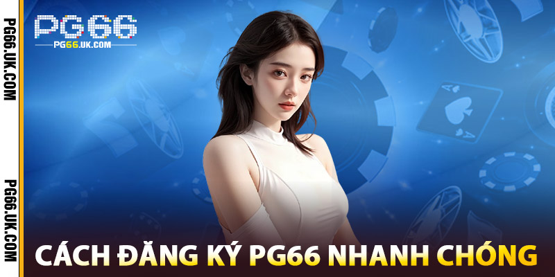Cách Đăng Ký PG66 Nhanh Chóng