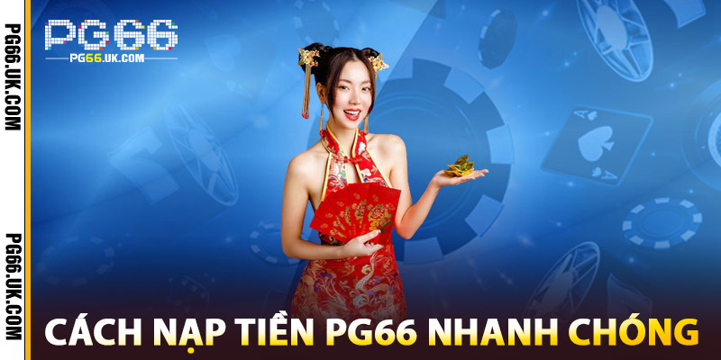 Cách Nạp Tiền PG66 Nhanh Chóng