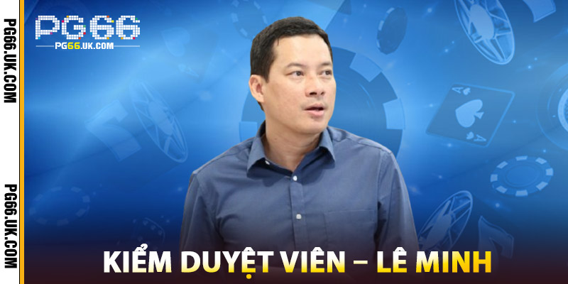 Kiểm Duyệt – Lê Minh đảm bảo chất lượng nội dung