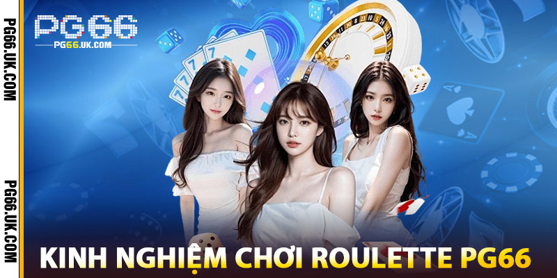 Kinh Nghiệm Chơi Roulette PG66