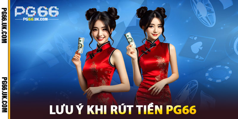 Lưu Ý Khi Rút Tiền PG66