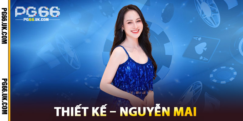 Thiết Kế – Nguyễn Mai kiến tạo giao diện tinh tế