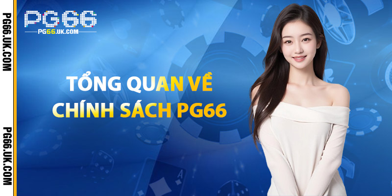 Tổng Quan Về Chính Sách PG66