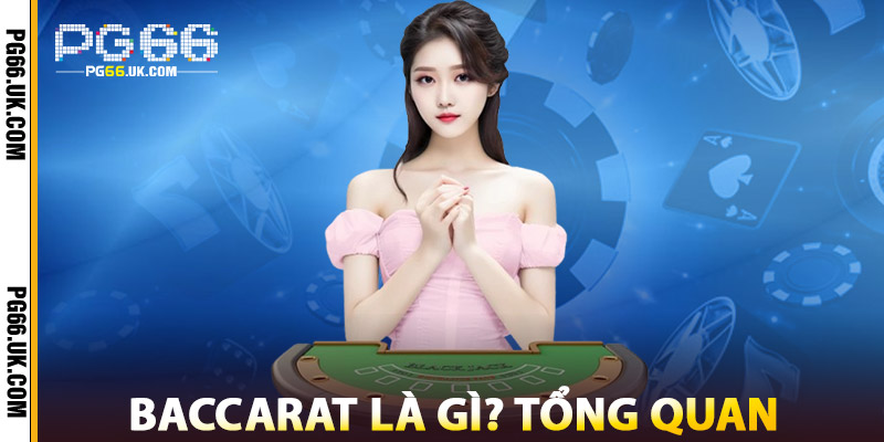 Baccarat Là Gì? Giới Thiệu Tổng Quan