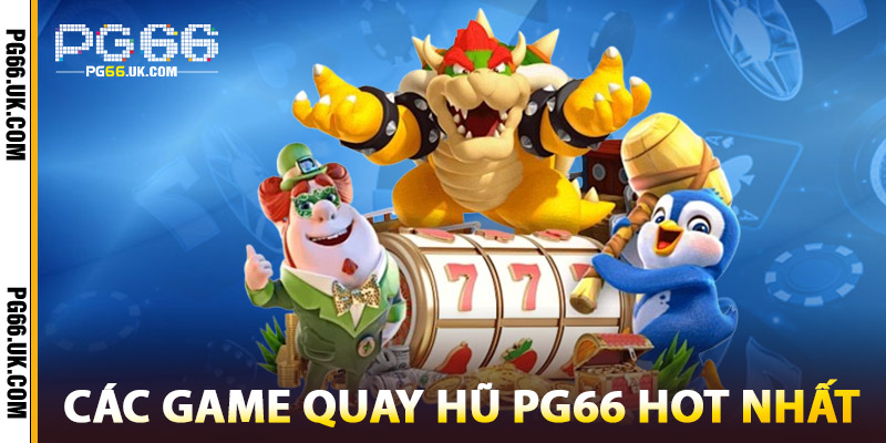 Các Game Quay Hũ PG66 Hot Nhất