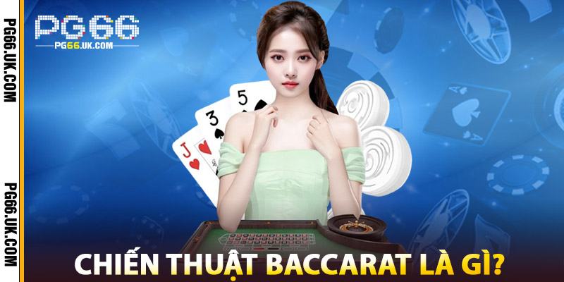 Chiến Thuật Baccarat Là Gì?