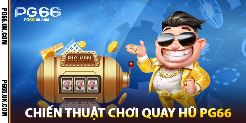 Chiến Thuật Chơi Quay Hũ PG66