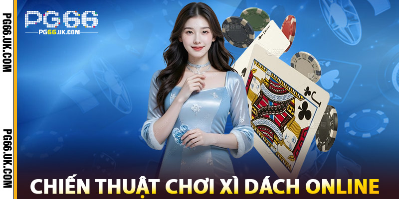 Chiến Thuật Chơi Xì Dách Online Tại PG66