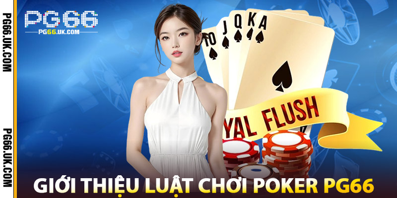 Giới Thiệu Luật Chơi Poker Tại PG66