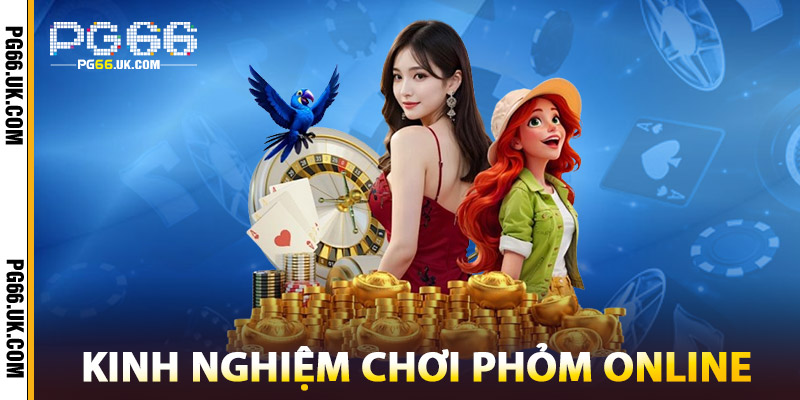 Kinh Nghiệm Chơi Phỏm Online Tại PG66
